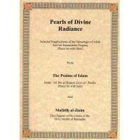 Pearls of Divine Radiance - From The Psalms of Islam and Mafatih al-Jinan