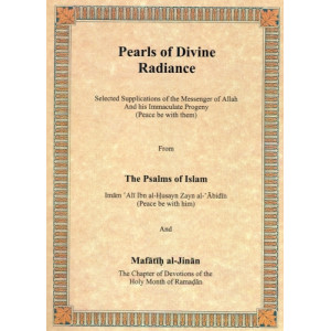Pearls of Divine Radiance - From The Psalms of Islam and Mafatih al-Jinan