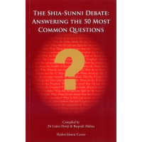 The Shia-Sunni Debate : Answering the 50 Most Common Questions