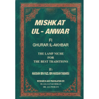 Mishkat ul Anwar - The Lamp Niche for the Best Traditions