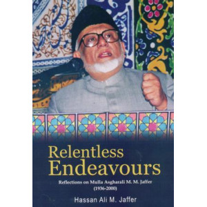 Relentless Endeavours - Reflections on Mulla Asgharali M. M. Jaffer (1936-2000)