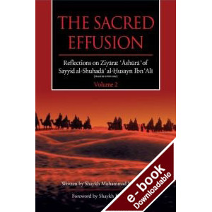 The Sacred Effusion- Reflection on Ziyarat Ashura Vol 2 - Downloadable Version (EPUB and MOBI)